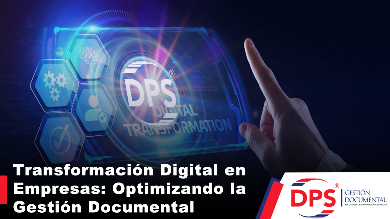 Transformación Digital en Empresas: Optimizando la Gestión Documental con DPS