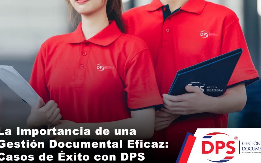 2. La Importancia de una Gestión Documental Eficaz: Casos de Éxito con DPS
