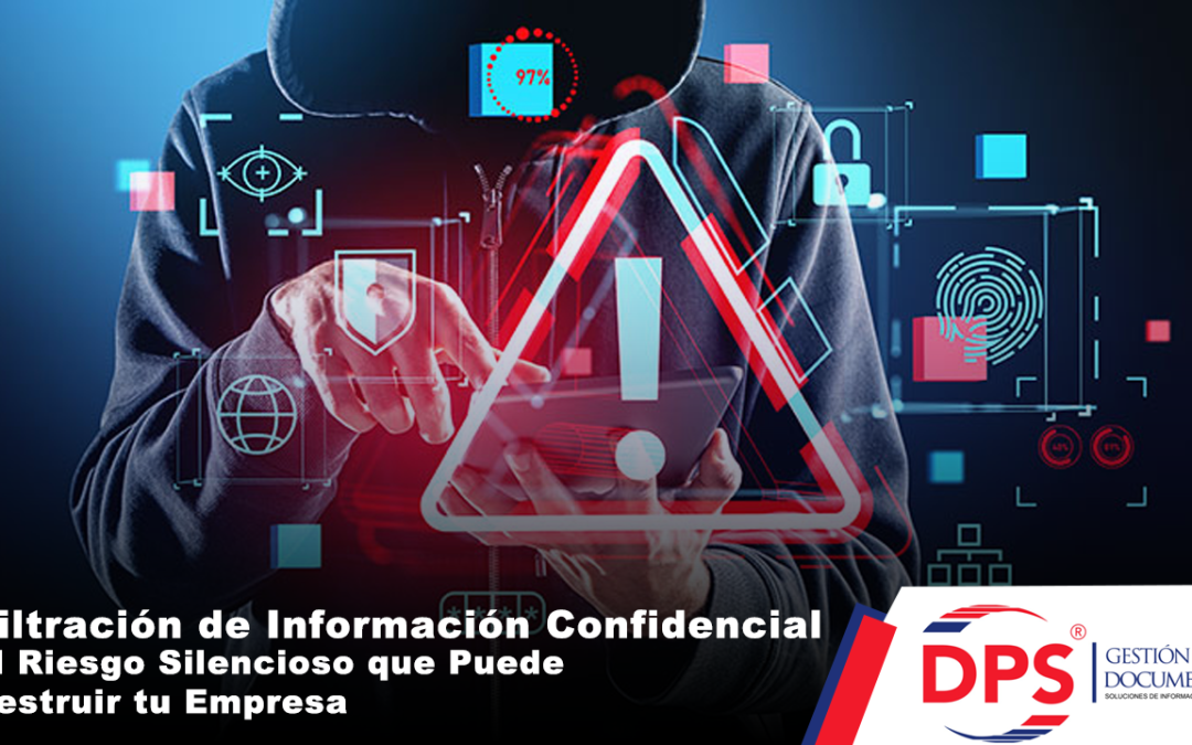 Filtración de Información Confidencial: El Riesgo Silencioso que Puede Destruir tu Empresa